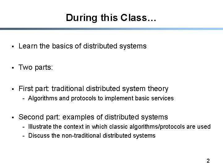 During this Class… § Learn the basics of distributed systems § Two parts: §