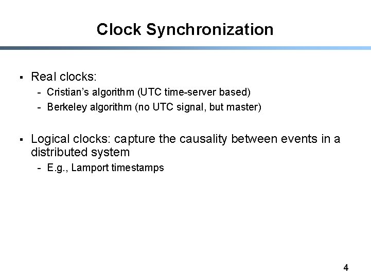 Clock Synchronization § Real clocks: - Cristian’s algorithm (UTC time-server based) - Berkeley algorithm