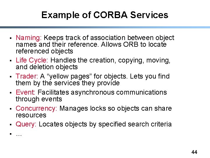 Example of CORBA Services § § § § Naming: Keeps track of association between