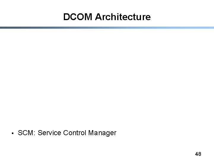 DCOM Architecture § SCM: Service Control Manager 48 