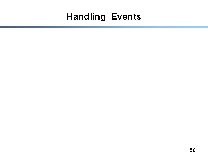 Handling Events 58 