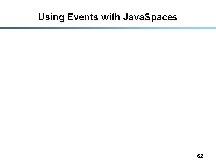 Using Events with Java. Spaces 62 