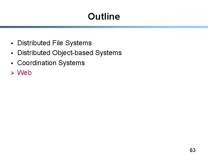 Outline § § § Ø Distributed File Systems Distributed Object-based Systems Coordination Systems Web