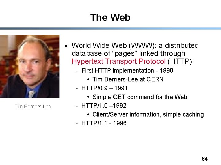 The Web § Tim Berners-Lee World Wide Web (WWW): a distributed database of “pages”