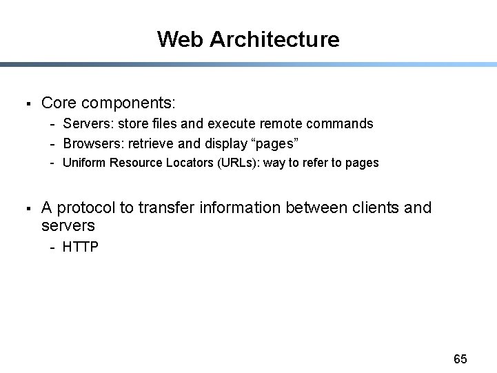Web Architecture § Core components: - Servers: store files and execute remote commands -