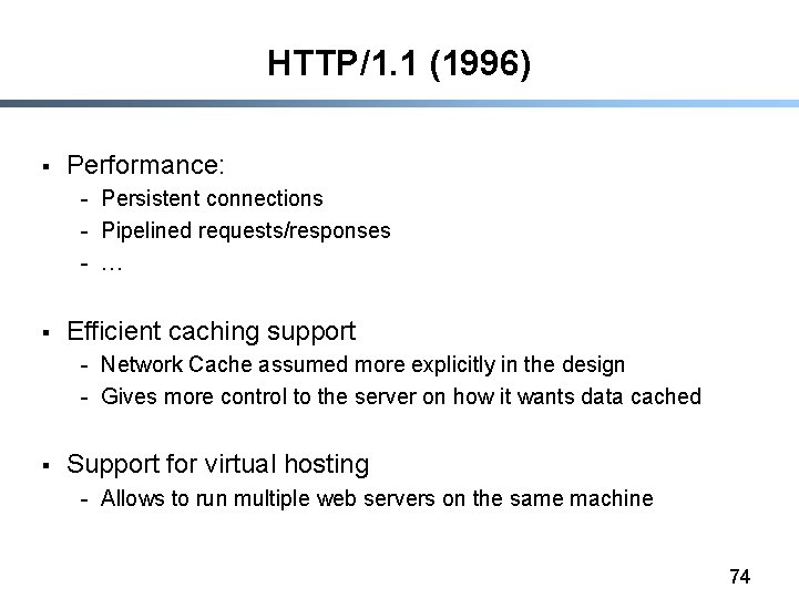 HTTP/1. 1 (1996) § Performance: - Persistent connections - Pipelined requests/responses - … §