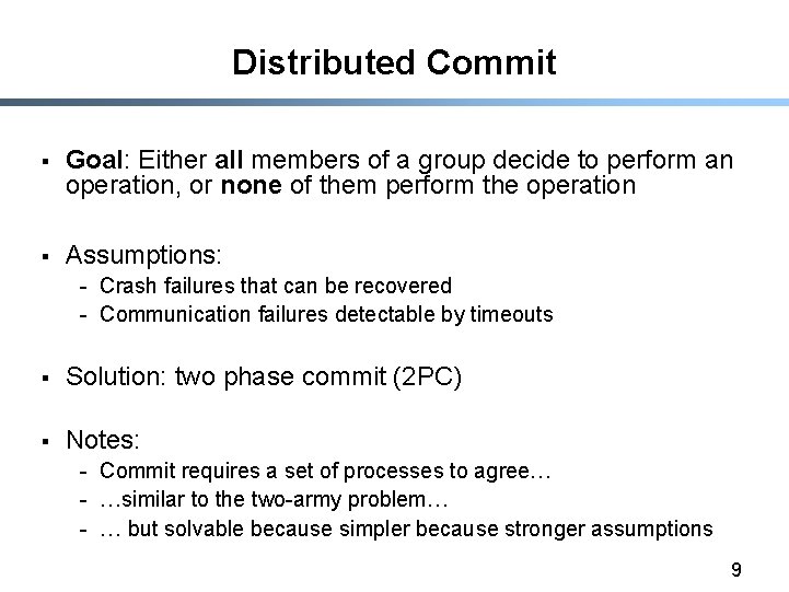 Distributed Commit § Goal: Either all members of a group decide to perform an