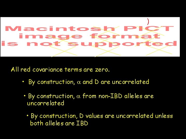 ) All red covariance terms are zero. • By construction, a and D are