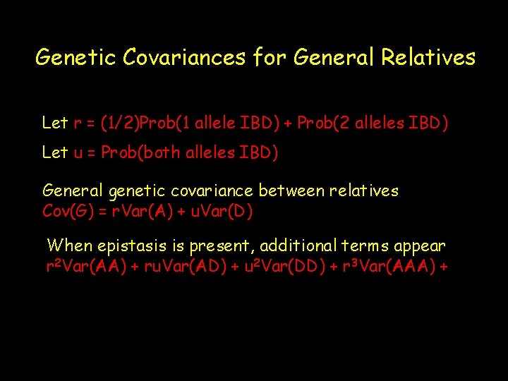 Genetic Covariances for General Relatives Let r = (1/2)Prob(1 allele IBD) + Prob(2 alleles