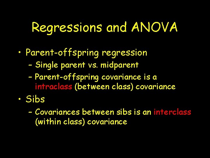 Regressions and ANOVA • Parent-offspring regression – Single parent vs. midparent – Parent-offspring covariance
