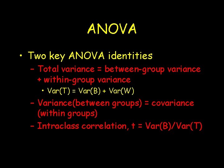 ANOVA • Two key ANOVA identities – Total variance = between-group variance + within-group