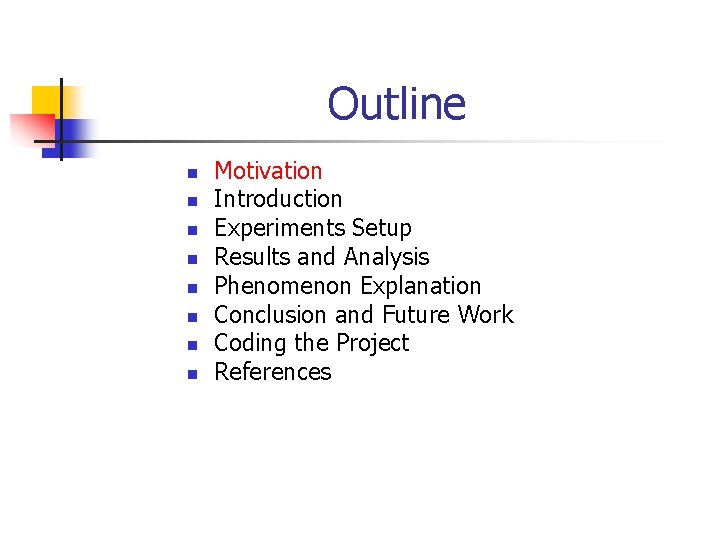 Outline n n n n Motivation Introduction Experiments Setup Results and Analysis Phenomenon Explanation