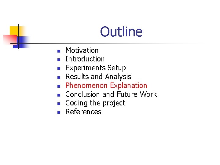 Outline n n n n Motivation Introduction Experiments Setup Results and Analysis Phenomenon Explanation