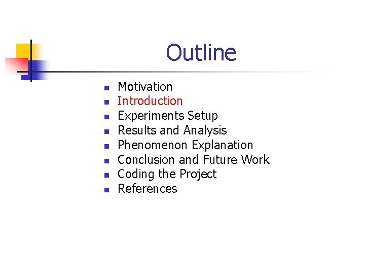 Outline n n n n Motivation Introduction Experiments Setup Results and Analysis Phenomenon Explanation