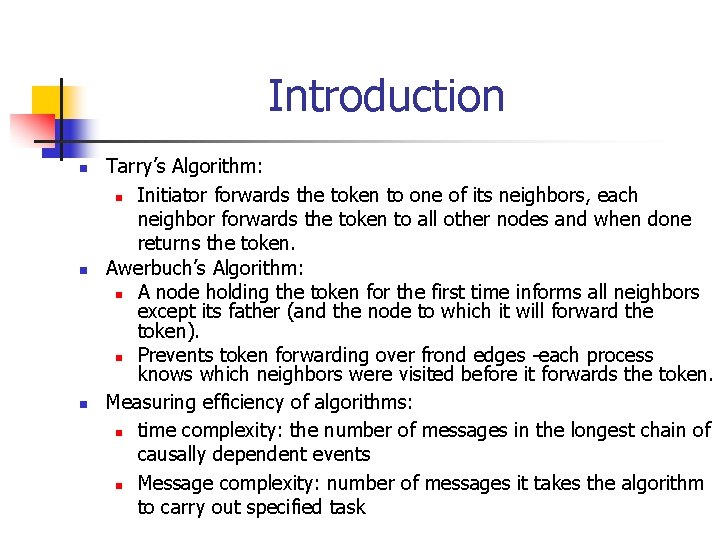 Introduction n Tarry’s Algorithm: n Initiator forwards the token to one of its neighbors,