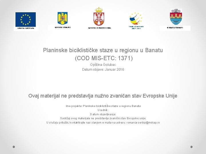  UNIUNEA EUROPEANA GUVERNUL ROMANIEI GUVERNUL REPUBLICII SERBIA Fonduri Structurale 2007 - 2013 BERZASCA