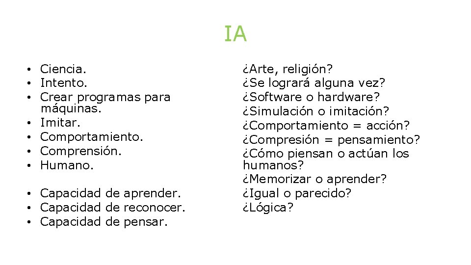 IA • Ciencia. • Intento. • Crear programas para máquinas. • Imitar. • Comportamiento.