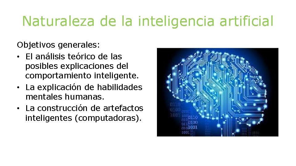 Naturaleza de la inteligencia artificial Objetivos generales: • El análisis teórico de las posibles