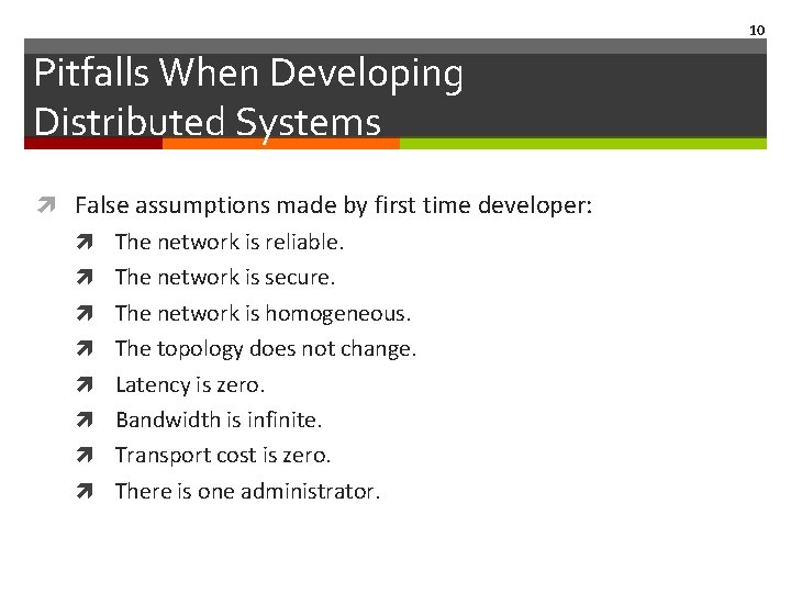 10 Pitfalls When Developing Distributed Systems False assumptions made by first time developer: The