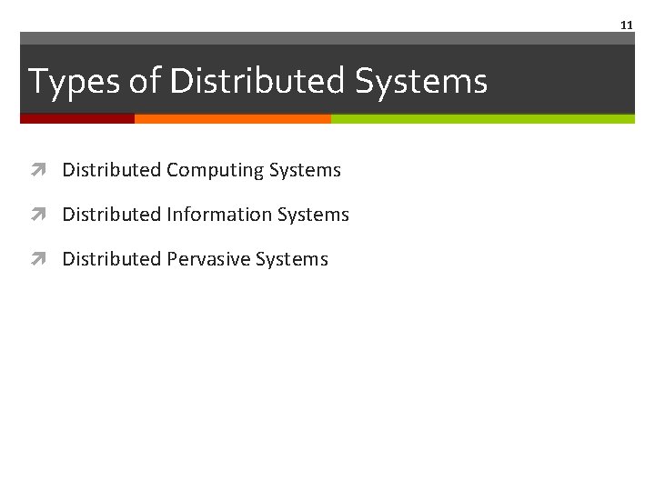 11 Types of Distributed Systems Distributed Computing Systems Distributed Information Systems Distributed Pervasive Systems