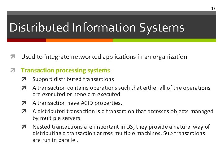 15 Distributed Information Systems Used to integrate networked applications in an organization Transaction processing