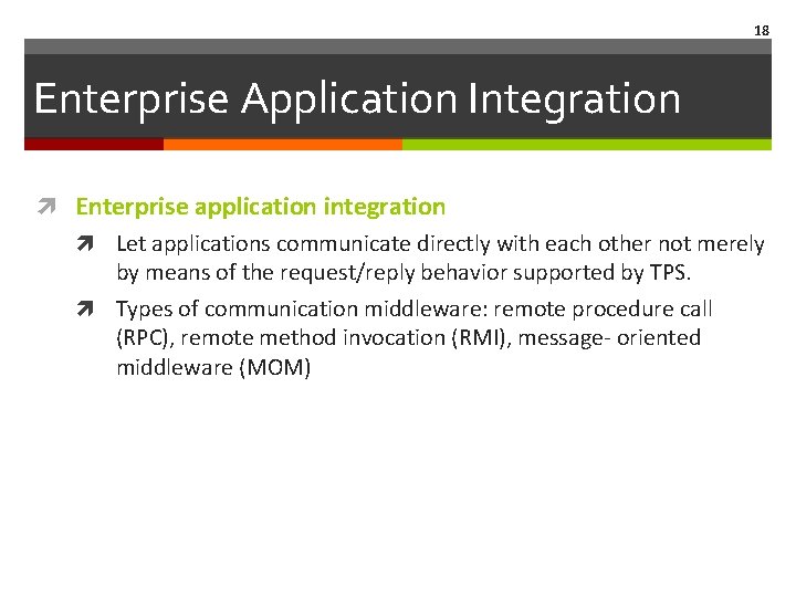 18 Enterprise Application Integration Enterprise application integration Let applications communicate directly with each other