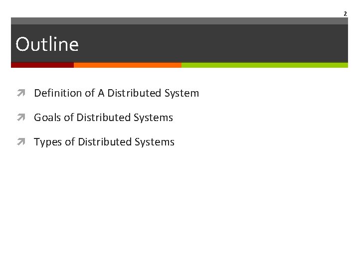 2 Outline Definition of A Distributed System Goals of Distributed Systems Types of Distributed