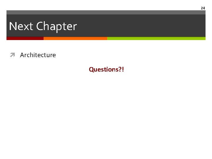 24 Next Chapter Architecture Questions? ! 