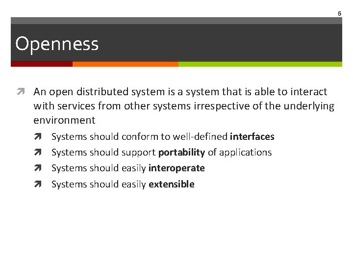 6 Openness An open distributed system is a system that is able to interact