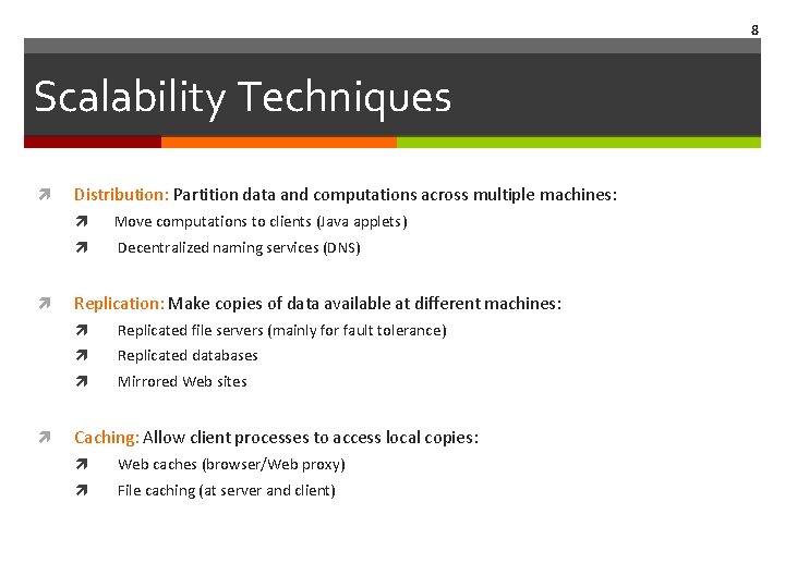8 Scalability Techniques Distribution: Partition data and computations across multiple machines: Move computations to