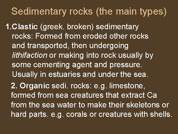 Sedimentary rocks (the main types) 1. Clastic (greek. broken) sedimentary rocks: Formed from eroded