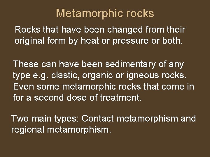 Metamorphic rocks Rocks that have been changed from their original form by heat or