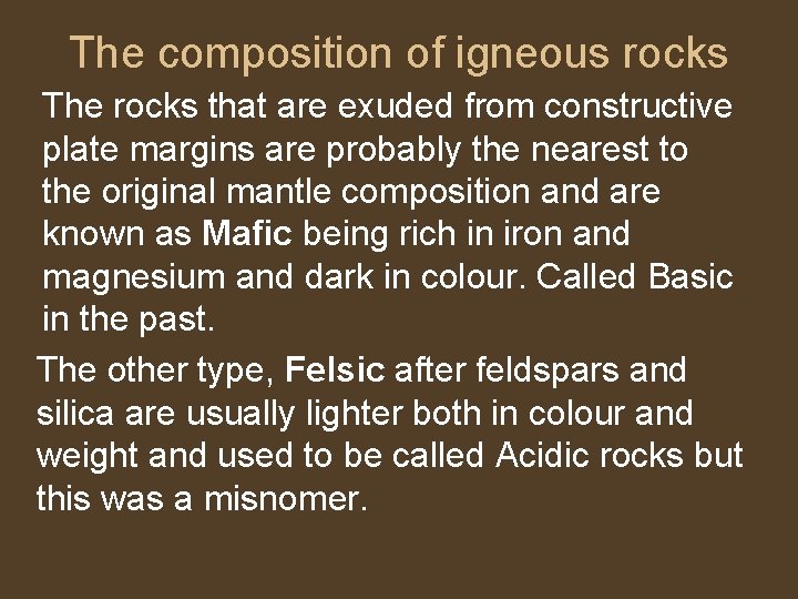 The composition of igneous rocks The rocks that are exuded from constructive plate margins