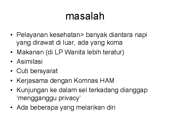 masalah • Pelayanan kesehatan> banyak diantara napi yang dirawat di luar, ada yang koma