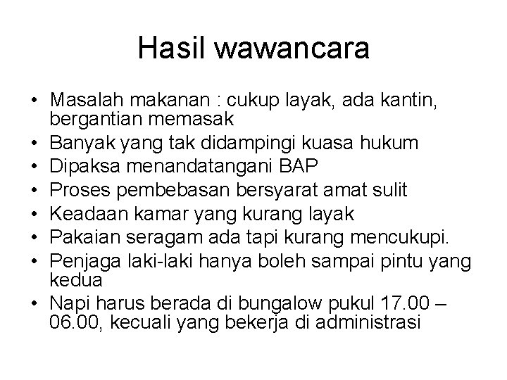 Hasil wawancara • Masalah makanan : cukup layak, ada kantin, bergantian memasak • Banyak