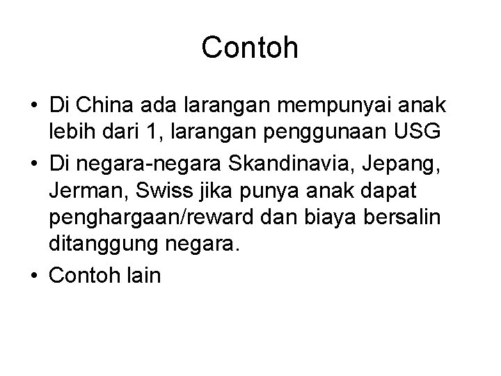 Contoh • Di China ada larangan mempunyai anak lebih dari 1, larangan penggunaan USG