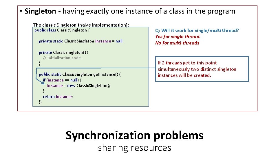  • Singleton - having exactly one instance of a class in the program
