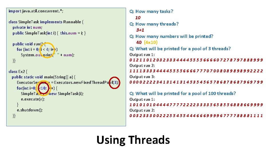 import java. util. concurrent. *; Q: How many tasks? 10 Q: How many threads?