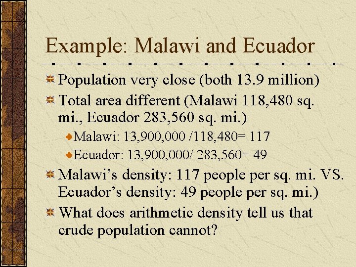 Example: Malawi and Ecuador Population very close (both 13. 9 million) Total area different Example: Malawi and Ecuador Population very close (both 13. 9 million) Total area different