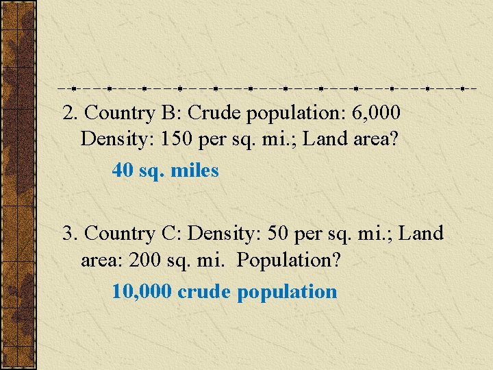 2. Country B: Crude population: 6, 000 Density: 150 per sq. mi. ; Land 2. Country B: Crude population: 6, 000 Density: 150 per sq. mi. ; Land