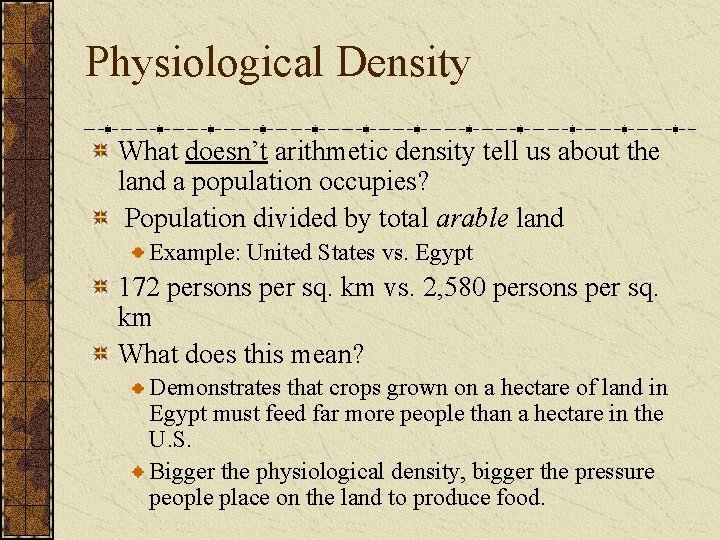 Physiological Density What doesn’t arithmetic density tell us about the land a population occupies? Physiological Density What doesn’t arithmetic density tell us about the land a population occupies?