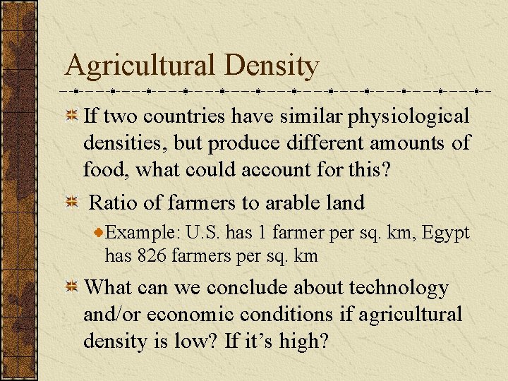 Agricultural Density If two countries have similar physiological densities, but produce different amounts of Agricultural Density If two countries have similar physiological densities, but produce different amounts of