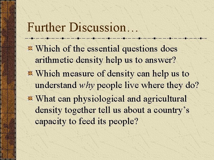 Further Discussion… Which of the essential questions does arithmetic density help us to answer? Further Discussion… Which of the essential questions does arithmetic density help us to answer?