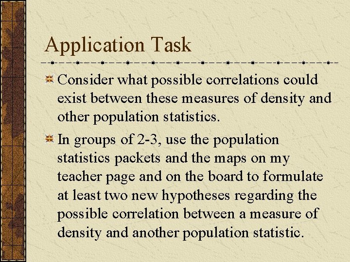 Application Task Consider what possible correlations could exist between these measures of density and Application Task Consider what possible correlations could exist between these measures of density and
