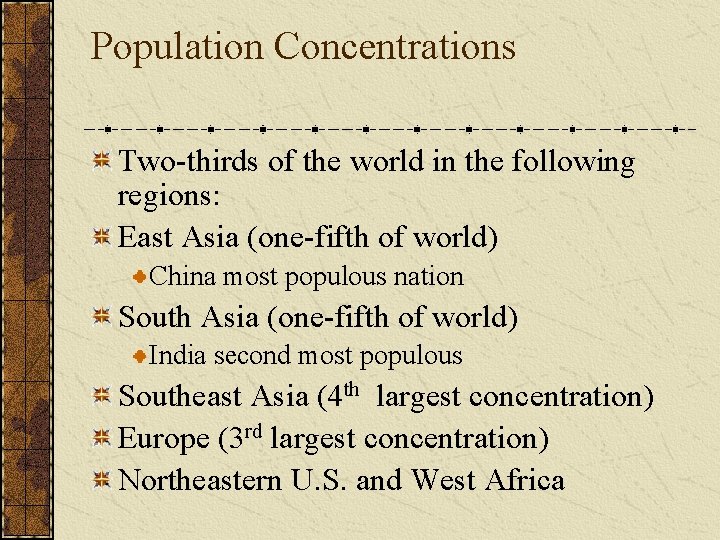 Population Concentrations Two-thirds of the world in the following regions: East Asia (one-fifth of Population Concentrations Two-thirds of the world in the following regions: East Asia (one-fifth of