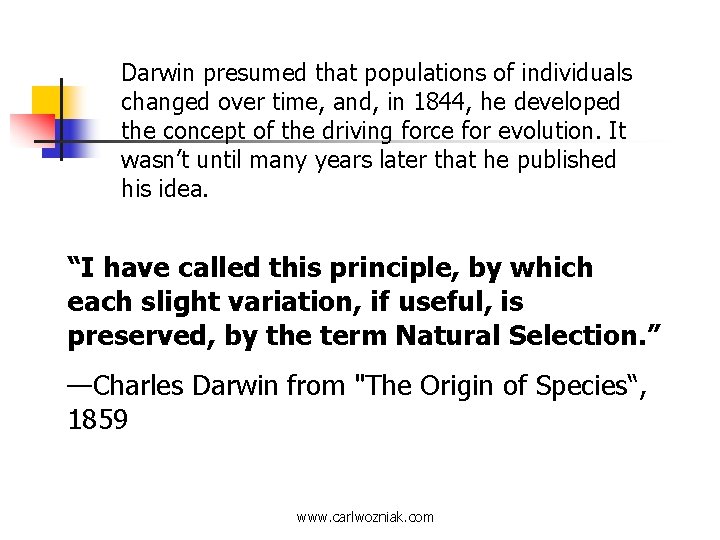 Darwin presumed that populations of individuals changed over time, and, in 1844, he developed
