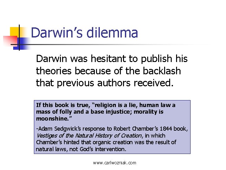 Darwin’s dilemma Darwin was hesitant to publish his theories because of the backlash that