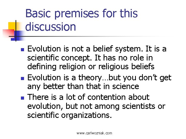 Basic premises for this discussion n Evolution is not a belief system. It is