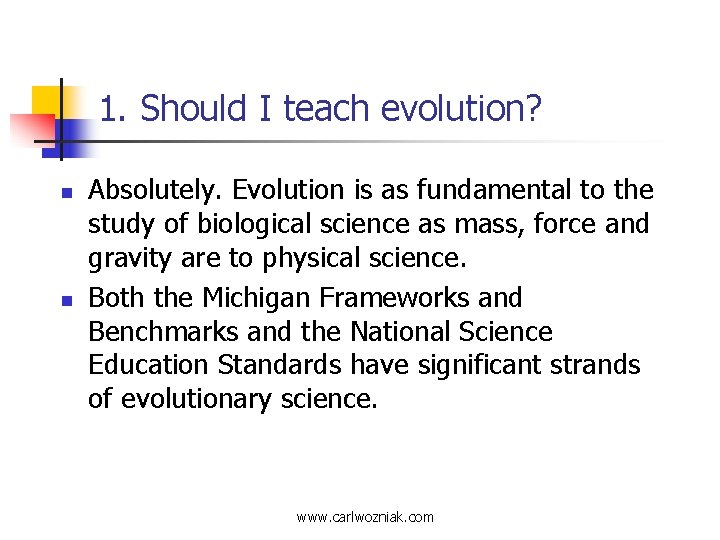 1. Should I teach evolution? n n Absolutely. Evolution is as fundamental to the