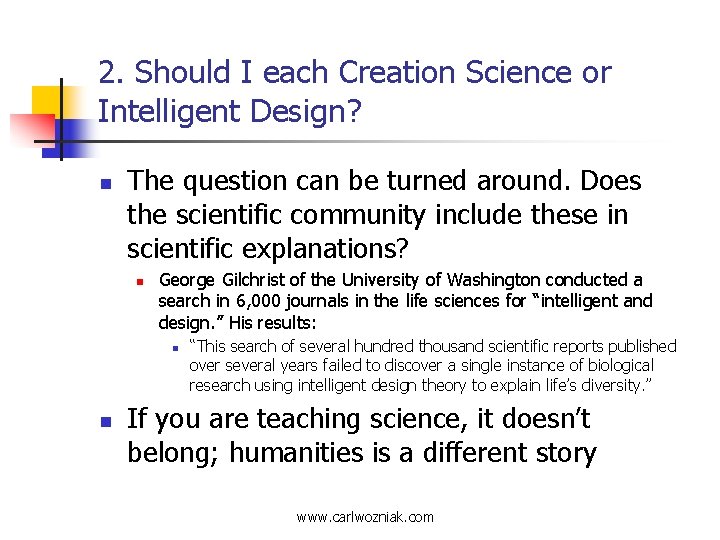 2. Should I each Creation Science or Intelligent Design? n The question can be